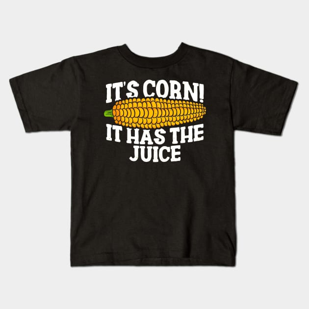 IT'S CORN - IT HAS THE JUICE Kids T-Shirt by TextTees
